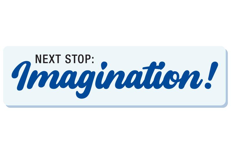 Next Stop: Imagination!