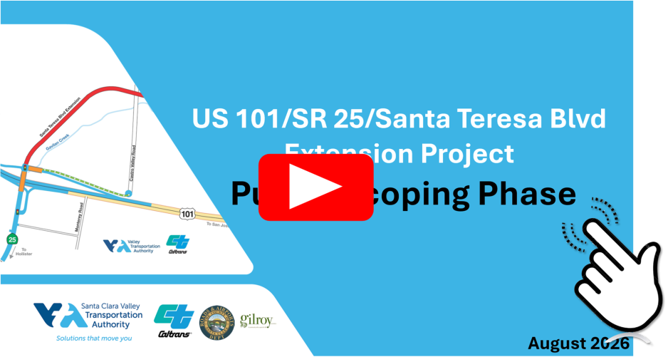 Graphic for the US 101/SR 25/Santa Teresa Boulevard Extension Project public scoping phase, dated August 2026, featuring a project map and VTA, Caltrans, Santa Clara County Roads & Airports, and City of Gilroy logos. A play button indicates the image links to a YouTube video; click the image to access the video.
